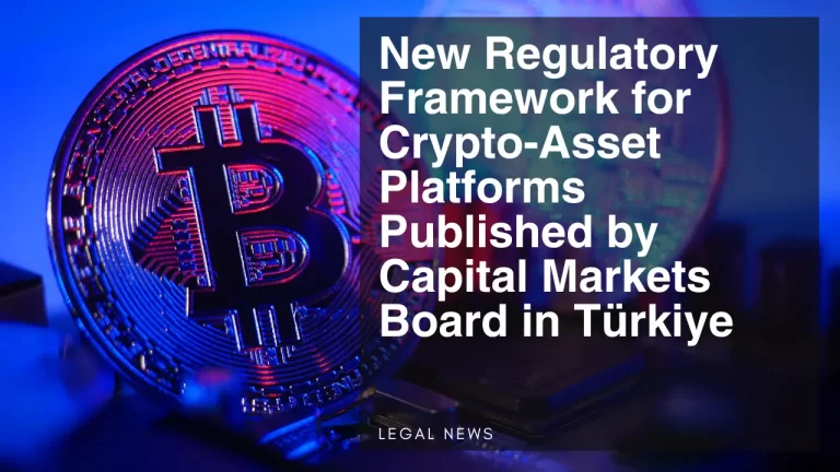 Regulatory Framework Changed by Turkiye's Capital Markets Board Regarding Crypto Assets